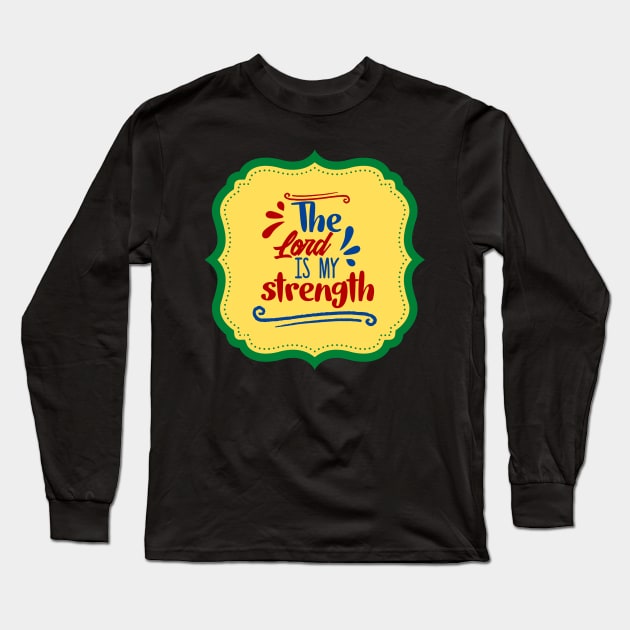 The Lord Is My Strength Long Sleeve T-Shirt by Prayingwarrior